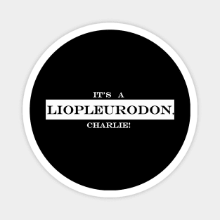 its a liopleurodon charlie Magnet